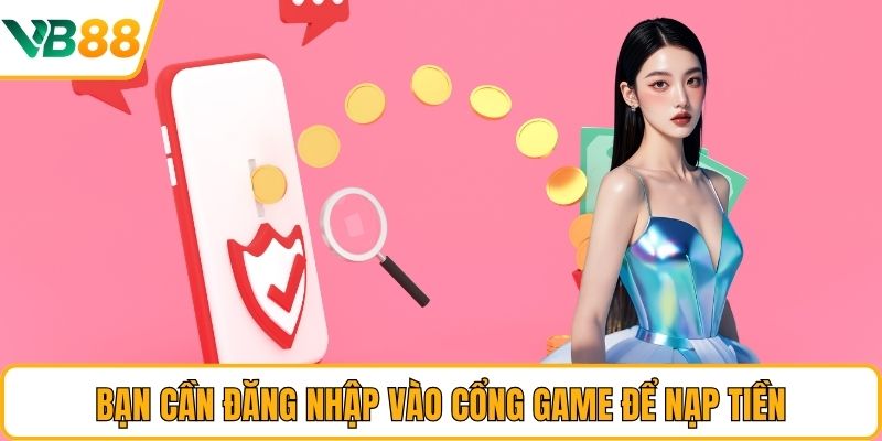 Bạn cần đăng nhập vào cổng game để nạp tiền Bạn cần đăng nhập vào cổng game để nạp tiền