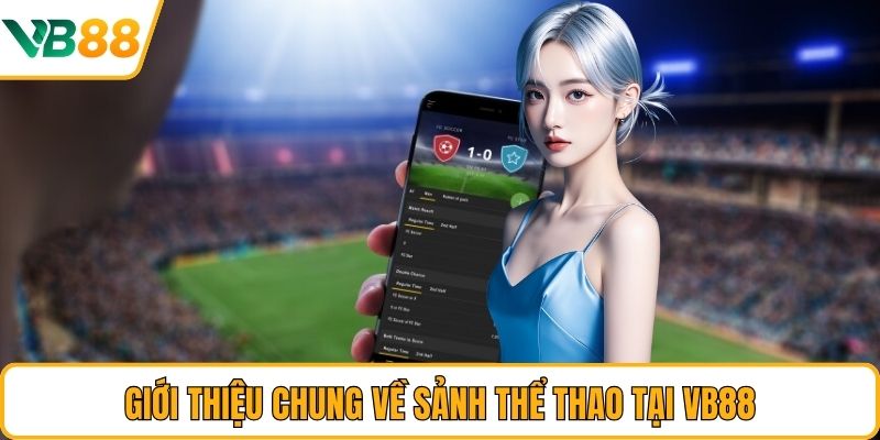 Giới thiệu chung về sảnh thể thao tại VB88 Giới thiệu chung về sảnh thể thao tại VB88