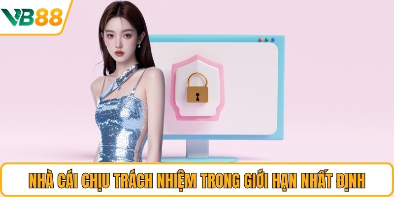 Nhà cái chịu trách nhiệm trong giới hạn nhất định Nhà cái chịu trách nhiệm trong giới hạn nhất định