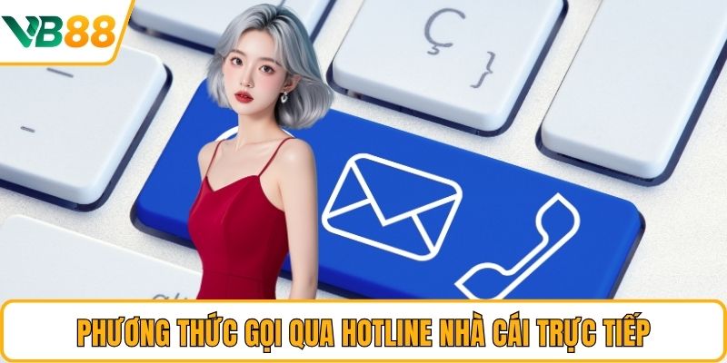 Phương thức gọi qua hotline nhà cái trực tiếp Phương thức gọi qua hotline nhà cái trực tiếp