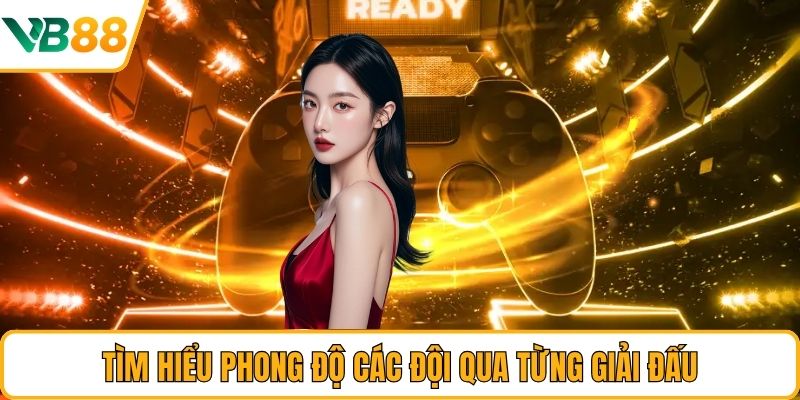 Tìm hiểu phong độ các đội qua từng giải đấu Tìm hiểu phong độ các đội qua từng giải đấu
